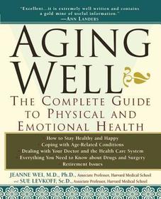 Aging Well ? The Complete Guide to Physical and Emotional Health: The Complete Guide to Physical and Emotional Health