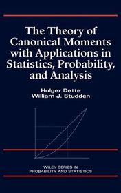 The Theory of Canonical Moments with Applications in Statistics, Probability and Analysis