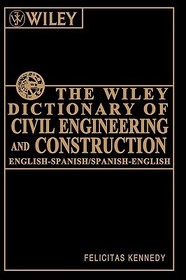 The Wiley Dictionary of Civil Engineering and Cons Construction ? English?Spanish/Spanish?English: English?Spanish/Spanish?English