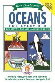 Janice Vancleave?s Oceans for Every Kid ? Easy Activities That Make Learning Science Fun (Paper): Easy Activities that Make Learning Science Fun