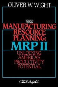 Manufacturing Resource Planning: MRP II: Unlocking America's Productivity Potential Manufacturing Resource Planning: MRP II: Unlocking America's Productivity Potential