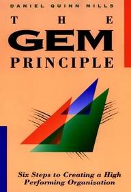 The GEM Principle: Six Steps to Creating a High Performance Organization
