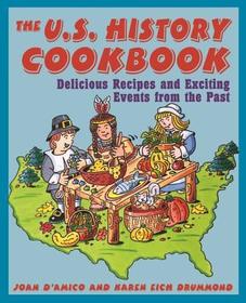 The U.S. History Cookbook: Delicious Recipes and E Exciting Events from the Past: Delicious Recipes and Exciting Events from the Past