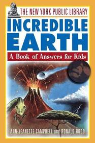 The New York Public Library Incredible Earth ? A Book of Answers for Kids: A Book of Answers for Kids