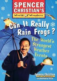Can It Really Rain Frogs ? ? The Worlds Strangest Weather Events: The World?s Strangest Weather Events