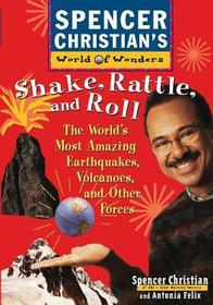 Shake, Rattle & Roll ? The Worlds Most Amazing Earthquakes, Volcanoes & Other Forces: The World's Most Amazing Volcanoes, Earthquakes, and Other Forces