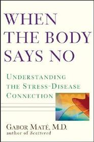When the Body Says No: Understanding the Stress-Disease Connection