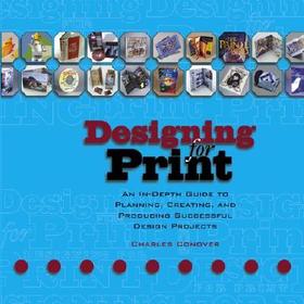 Designing for Print: An In-Depth Guide to Planning, Creating, and Producing Successful Design Projects Designing for Print: An In-Depth Guide to Planning, Creating, and Producing Successful Design Projects