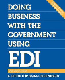 Doing Business with the Government Using EDI: A Guide for Small Businesses Doing Business with the Government Using EDI: A Guide for Small Businesses