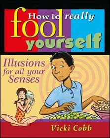 How to Really Fool Yourself ? Illusions for All Your Senses: Illusions for All Your Senses
