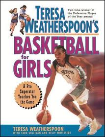 Teresa Weatherspoon?s Basketball for Girls ? A Pro  Superstar Teaches You the Game