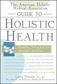Guide to Holistic Health ? Healing Therapies for Optimal Wellness: Healing Therapies for Optimal Wellness