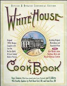 White House Cookbook Revised & Updated Centennial Edition: Original 1890's Recipes Complete with Low-Fat, No-Fat, Quick & Great-Tasting Modern Version