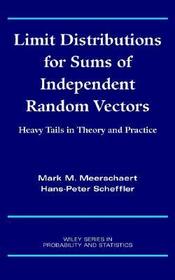 Limit Distributions for Sums of Independent Random  Vectors – Heavy Tails in Theory and Practice: Heavy Tails in Theory and Practice