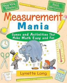 Measurement Mania ? Games & Activities That Make Math Easy & Fun: Games and Activities That Make Math Easy and Fun
