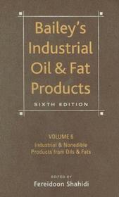 Bailey?s Industrial Oil and Fat Products 6e V 6 ? Industrial and Consumer Nonedible Products from Oils and Fats: Industrial and Nonedible Products from Oils and Fats