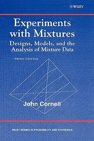 Experiments with Mixtures: Designs, Models, and th e Analysis of Mixture Data, Third Edition: Designs, Models, and the Analysis of Mixture Data