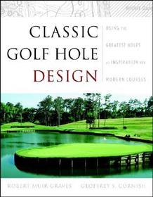 Classic Golf Hole Design ? Using the Greatest Holes as Inspiration for Modern Courses: Using the Greatest Holes as Inspiration for Modern Courses