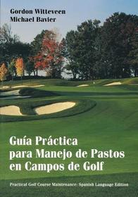 Handbook of Practical Golf Course Maintenance ? Guia Practica para Manejo de Pastos en Campos de Golf: Guia Practica Para Manejo de Pastos en Campos de Golf