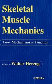 Skeletal Muscle Mechanics ? From Mechanisms to Function: From Mechanisms to Function