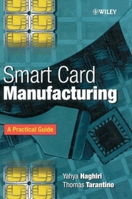 Smart Card Manufacturing – A Practical Guide: A Practical Guide Smart Card Manufacturing – A Practical Guide: A Practical Guide