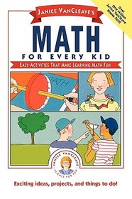 Janice VanCleave?s Math for Every Kid Easy Activit Activities That Make Learning Math Fun (Paper): Easy Activities that Make Learning Math Fun