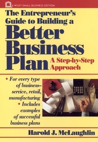 The Entrepreneur's Guide to Building a Better Business Plan: A Step-By-Step Approach