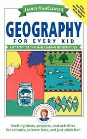 Janice Vancleave?s Geography for Every Kid ? Easy Activities That Make Learning Geography Fun: Easy Activities that Make Learning Geography Fun