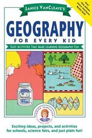 Janice Vancleave?s Geography for Every Kid ? Easy Activities That Make Learning Geography Fun (Paper): Easy Activities that Make Learning Geography Fun