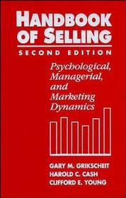 The Handbook of Selling: Psychological, Managerial, and Marketing Dynamics