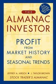 The Almanac Investor: Profit from Market History and Seasonal Trends