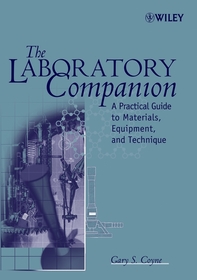 The Laboratory Companion ? A Practical Guide to Materials, Equipment and Technique: A Practical Guide to Materials, Equipment, and Technique