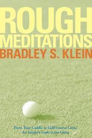 Rough Meditations ? From Tour Caddie to Golf  Critic, An Insider?s Look at the Game: From Tour Caddie to Golf Course Critic, An Insider's Look at the Game