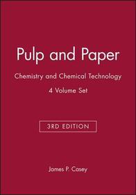 Pulp and Paper – Chemistry and Technology 3e 4V Set: Chemistry and Chemical Technology, 4 Volume Set
