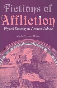 Fictions of Affliction – Physical Disability in Victorian Culture: Physical Disability in Victorian Culture