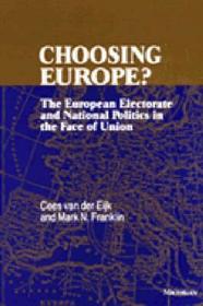 Choosing Europe? – The European Electorate and National Politics in the Face of Union: The European Electorate and National Politics in the Face of Union