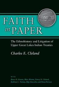 Faith in Paper – The Ethnohistory and Litigation of Upper Great Lakes Indian Treaties: The Ethnohistory and Litigation of Upper Great Lakes Indian Treaties