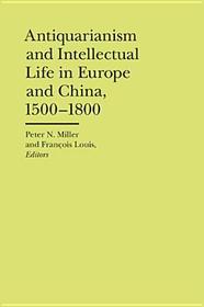 Antiquarianism and Intellectual Life in Europe and China, 1500–1800