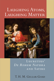 Laughing Atoms, Laughing Matter – Lucretius` De Rerum Natura and Satire: Lucretius' De Rerum Natura and Satire