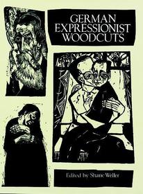 German Expressionist Woodcuts German Expressionist Woodcuts