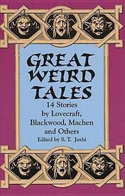 Great Weird Tales: 14 Stories by Lovecraft, Blackwood, Machen and Others