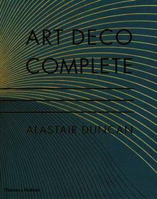 Art Deco Complete: The Definitive Guide to the Decorative Arts of the 1920s and 1930s
