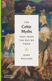 The Celtic Myths That Shape the Way We Think The Celtic Myths That Shape the Way We Think
