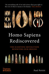 Homo Sapiens Rediscovered: The Scientific Revolution Rewriting Our Origins Homo Sapiens Rediscovered: The Scientific Revolution Rewriting Our Origins