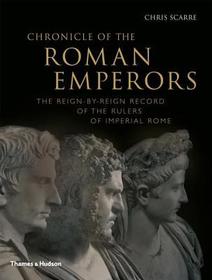 Chronicle of the Roman Emperors: The Reign-by-Reign Record of the Rulers of Imperial Rome Chronicle of the Roman Emperors: The Reign-by-Reign Record of the Rulers of Imperial Rome