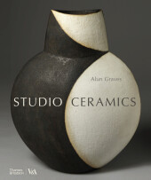 Studio Ceramics (Victoria and Albert Museum): British Studio Pottery 1900 to Now Studio Ceramics (Victoria and Albert Museum): British Studio Pottery 1900 to Now