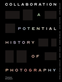 Collaboration: A Potential History of Photography Collaboration: A Potential History of Photography