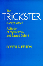 The Trickster in West Africa: A Study of Mythic Irony and Sacred Delight