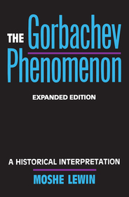 The Gorbachev Phenomenon: A Historical Interpretation, Expanded edition