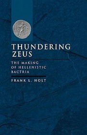 Thundering Zeus: The Making of Hellenistic Bactria